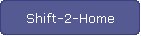Shift-2-Home