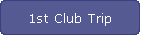 1st Club Trip